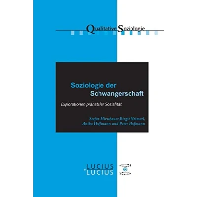Abbildung von Soziologie der Schwangerschaft: Explorationen pränataler Sozialität (Qualitative Soziologie, 19, Band 19)