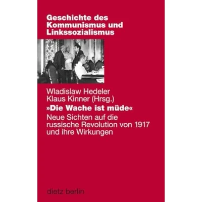 Abbildung von &quot;Die Wache ist müde&quot;: Neue Sichten auf die russische Revolution von 1917 und ihre Wirkungen: Sichte ... des Kommunismus Linkssozialismus)