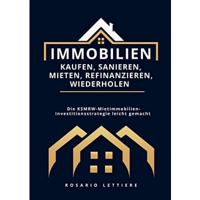 Abbildung von Immobilien kaufen, Sanieren, Mieten, Refinanzieren, Wiederholen: Die KSMRW Mietimmobilien Investitionsstrategie leicht gemacht