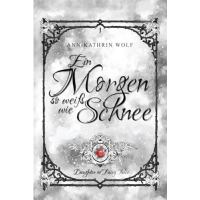 Abbildung von Ein Morgen so weiß wie Schnee: Daughter of Fairy Tales: eine märchenhafte Romantasy über dunkle Prophezeiung und wahre Liebe, die nicht sein darf.