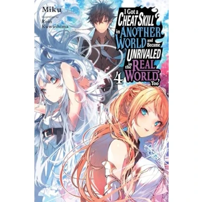 Abbildung von I Got a Cheat SKILL in Another WORLD and BECAME UNRIVALED the REAL World, Too, Vol. 4 (light nove (CHEAT NOVEL)