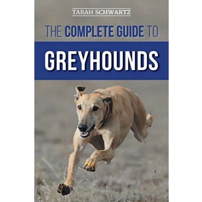 Abbildung von The Complete Guide to Greyhounds: Finding, Raising, Training, Exercising, Socializing, Properly Feeding and Loving Your New Greyhound Dog