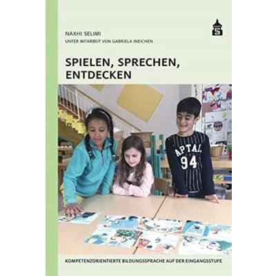 Abbildung von Spielen, Sprechen, Entdecken: Kompetenzorientierte Bildungssprache auf der Eingangsstufe