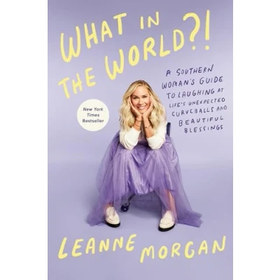 Abbildung von What in the World?!: A Southern Woman&#039;s Guide to Laughing at Life&#039;s Unexpected Curveballs and Beautiful Blessings