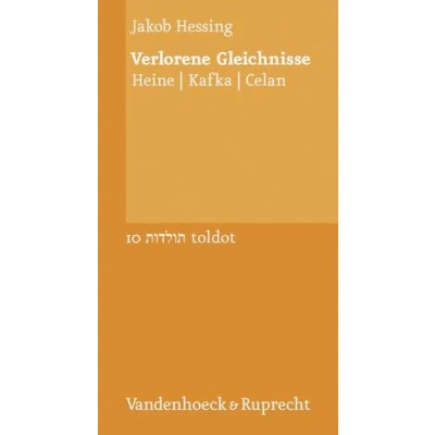 Abbildung von Verlorene Gleichnisse: Heine Kafka Celan (Toldot: Essays zur jüdischen Geschichte und Kultur, Band 10)