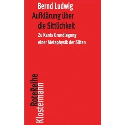 Abbildung von Aufklärung über die Sittlichkeit: Zu Kants Grundlegung einer Metaphysik der Sitten (Klostermann RoteReihe, Band 118)