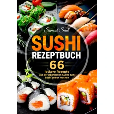 Abbildung von Sushi Rezeptbuch: 66 leckere Rezepte aus der japanischen Küche zum selber machen