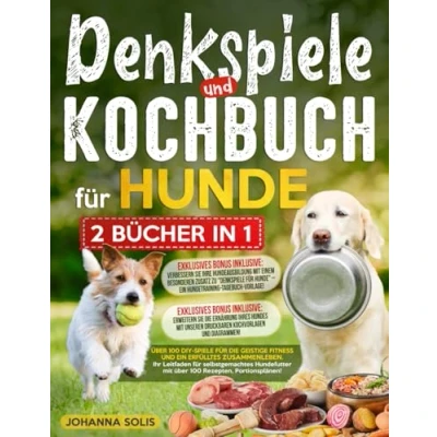 Abbildung von DENKSPIELE und KOCHBUCH FÜR HUNDE: Über 100 DIY Spiele für die geistige Fitness ein erfülltes Zusammenleben Ihr Leitfaden selbstgemachtes Hundefutter mit über Rezepten, Portionsplänen!