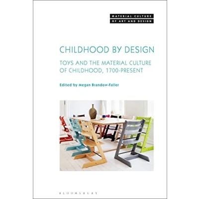 Abbildung von Childhood by Design: Toys and the Material Culture of Childhood, 1700 Present (Material Art Design)