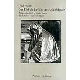 Abbildung von Das Bild als Schleier des Unsichtbaren: Ästhetische Illusion in der Kunst frühen Neuzeit Italien