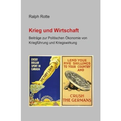 Abbildung von Krieg und Wirtschaft: Beiträge zur Politischen Ökonomie von Kriegführung Kriegswirkung
