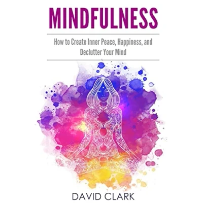 Abbildung von Mindfulness: How to Create Inner Peace, Happiness, and Declutter Your Mind