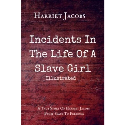 Abbildung von INCIDENTS IN THE LIFE OF A Slave GIRL: Harriet Jacobs From To Freedom True Story