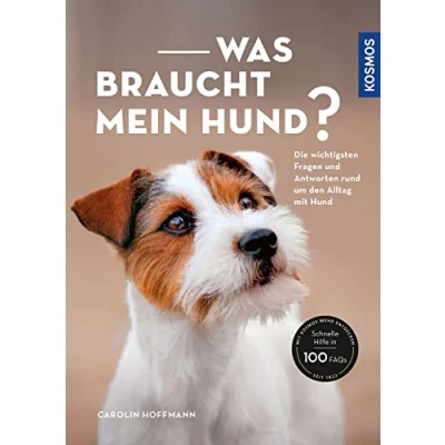 Abbildung von Was braucht mein Hund?: Die wichtigsten Fragen und Antworten rund um den Alltag mit Hund