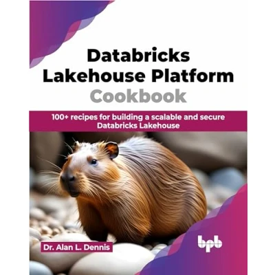 Abbildung von Databricks Lakehouse Platform Cookbook: 100+ recipes for building a scalable and secure (English Edition)