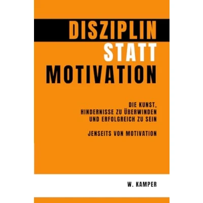 Abbildung von Disziplin statt Motivation: Die Kunst, Hindernisse zu überwinden und erfolgreich sein Jenseits von Motivation