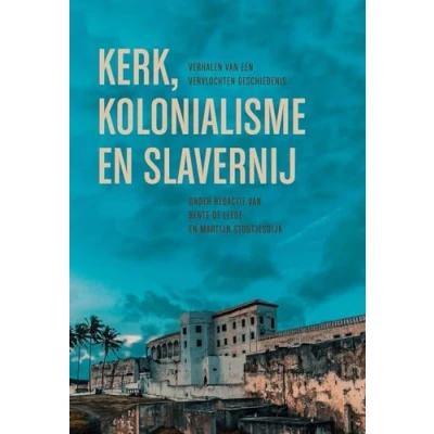 Abbildung von Kerk, kolonialisme en slavernij: Verhalen van een vervlochten geschiedenis
