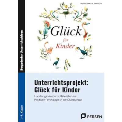 Abbildung von Unterrichtsprojekt: Glück für Kinder: Handlungsorientierte Materialien zur Positiven Psy chologie in der Grundschule (1. bis 4. Klasse)