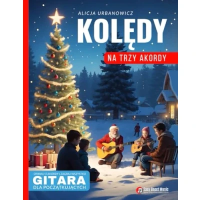 Abbildung von Kolędy na Trzy Akordy Gitara dla Początkujących: Opanuj 3 I Zagraj Wszystko Prosty Śpiewnik Kolędowy całej Rodziny Święta Bożego ... Narodzenia Nuty, Taby, Teksty, Chwyty