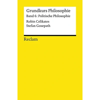 Abbildung von Grundkurs Philosophie. Band 6: Politische Philosophie: Celikates, Robin; Gosepath, Stefan Grundlagen Wissen Gesellschaft und Politik (Reclams Universal Bibliothek)