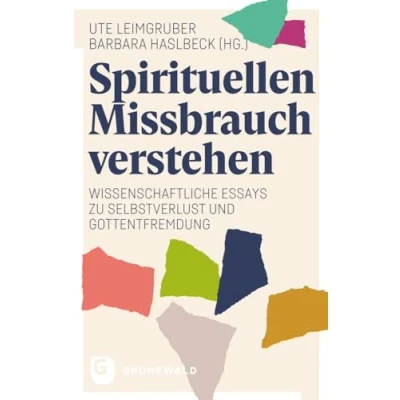 Abbildung von Spirituellen Missbrauch verstehen: Wissenschaftliche Essays zu Selbstverlust und Gottentfremdung