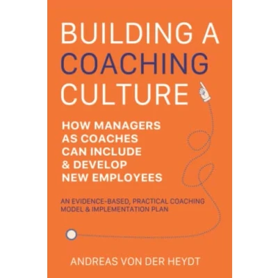 Abbildung von Building A Coaching Culture: How Managers As Coaches Can Include And Develop New Employees Successfully