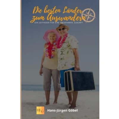 Abbildung von Die besten Länder zum Auswandern Ein Leitfaden für eine entspannte Zukunft: Warum Im Rentenalter gute Option ist, auszuwandern kann großartige sein.