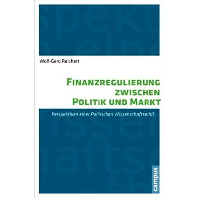 Abbildung von Finanzregulierung zwischen Politik und Markt: Perspektiven einer Politischen Wirtschaftsethik