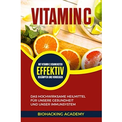Abbildung von Vitamin C: Das hochwirksame Heilmittel für unsere Gesundheit und unser Immunsystem. Mit C Krankheiten effektiv bekämpfen vorbeugen.
