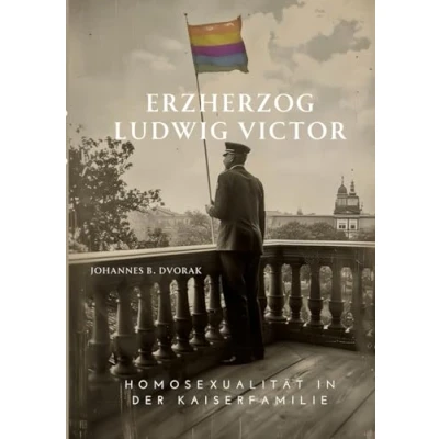 Abbildung von Erzherzog Ludwig Victor: Homosexualität in der Kaiserfamilie