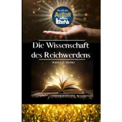 Abbildung von DU! bist der Autor deines Lebens Die WISSENSCHAFT DES REICHWERDENS von Wallace D. Wattles Lebensgestaltung Mindset Manifestieren Das ... zu programmieren Macht Gedanken