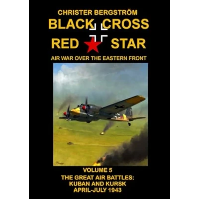 Abbildung von Black Cross Red Star Air War Over The Eastern Front: Volume 5 Great Battles: Kuban and Kursk April July 1943