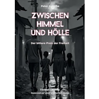 Abbildung von zwischen Himmel und Hölle: der bittere Preis Freiheit Eine Familie Leben Tod