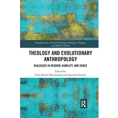 Abbildung von Theology and Evolutionary Anthropology: Dialogues in Wisdom, Humility Grace (Routledge New Critical Thinking Religion, Biblical Studies)