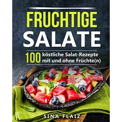 Abbildung von Fruchtige Salate: 100 köstliche Salat Rezepte mit und ohne Früchte(n)
