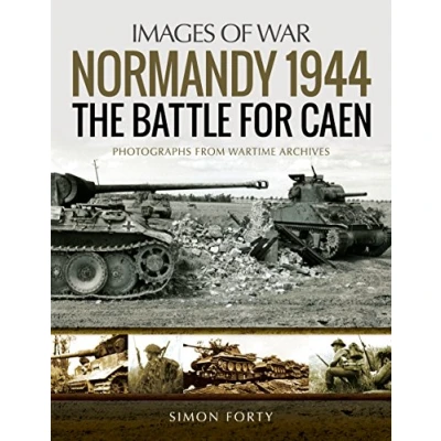 Abbildung von Normandy 1944: The Battle for Caen: Photographs from Wartime Archives: Rare Archives (Images of War)