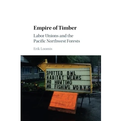 Abbildung von Empire of Timber: Labor Unions and the Pacific Northwest Forests (Studies in Environment History)