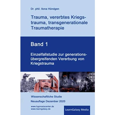 Abbildung von Trauma, vererbtes Kriegstrauma, transgenerationale Traumatherapie: Band 1: Einzelfallstudie zur generationsübergreifenden Vererbung von Kriegstrauma