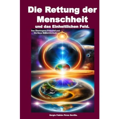 Abbildung von Die Rettung der Menschheit und Das Einheitliche Feld: übertragene Potenzial Neue
