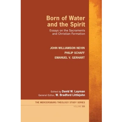 Abbildung von Born of Water and the Spirit: Essays on Sacraments Christian Formation (The Mercersburg Theology Study Series, Band 6)