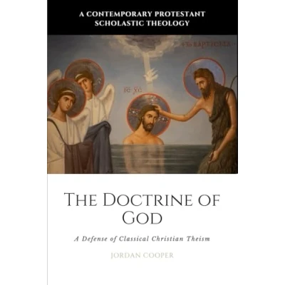 Abbildung von The Doctrine of God: A Defense Classical Christian Theism (A Contemporary Protestant Scholastic Theology, Band 2)