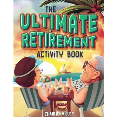 Abbildung von The Ultimate Retirement Activity Book: Over 100 Activities To Do Now When You&#039;re Retired (Retirement Gift)