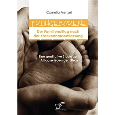 Abbildung von Frühgeborene: der Familienalltag nach Krankenhausentlassung: Eine qualitative Studie zum Alltagserleben Eltern