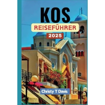 Abbildung von KOS REISEFÜHRER 2025: Ihr umfassender Begleiter zur Erkundung des griechischen Inselparadieses: Entdecken Sie die Schönheit und Naturwunder