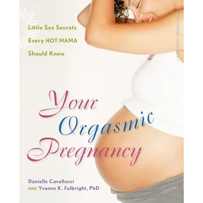 Abbildung von Your Orgasmic Pregnancy: Little Sex Secrets Every Hot Mama Should Know (Positively Sexual)