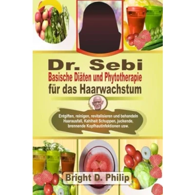 Abbildung von Dr. Sebi Basische Diäten und Phytotherapie für das Haarwachstum: Entgiften, reinigen, revitalisieren behandeln Haarausfall, Kahlheit Schuppen, juckende, brennende Kopfhautinfektionen usw