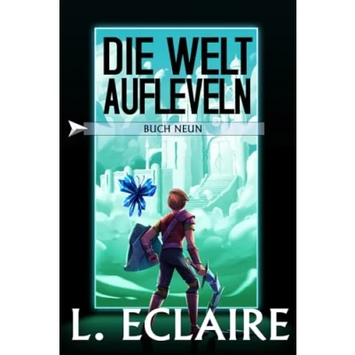 Abbildung von Die Welt aufleveln 9: Eine LitRPG/Gamelit Serie