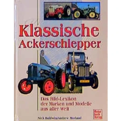 Abbildung von Klassische Ackerschlepper: Das Bildlexikon der Marken und Modelle aus aller Welt