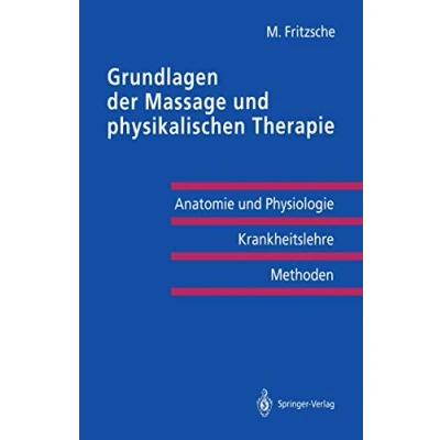 Abbildung von Grundlagen der Massage und physikalischen Therapie: Anatomie Physiologie Krankheitslehre Methoden