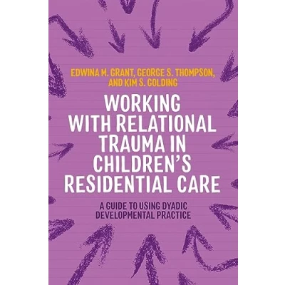 Abbildung von Working With Relational Trauma in Children&#039;s Residential Care: A Guide to Using Dyadic Developmental Practice (Guides Ddp)
